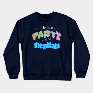 Life is a party and i'm the piñata - Funny Birthday Word Art Crewneck Sweatshirt